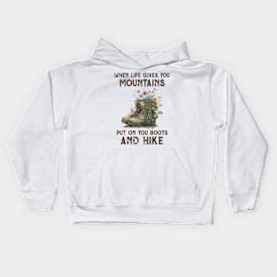 When Life Gives You Mountains Put On Your Boots Funny Hiking Gift Kids Hoodie